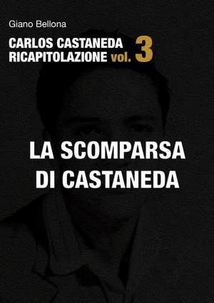 Cover of the book La scomparsa di Castaneda (Carlos Castaneda Ricapitolazione vol.3) by David Gaughan