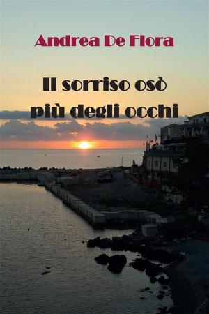 Cover of the book Il sorriso osò più degli occhi by Giacomo Flussi Cattani