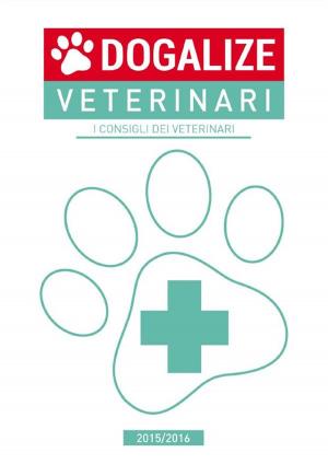 Cover of the book Dogalize Veterinari. I consigli dei veterinari by Stefano Sandulli