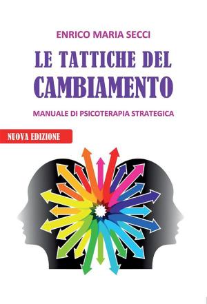 Cover of the book Le Tattiche del Cambiamento - Manuale di Psicoterapia Strategica by Ariel Eriche Alchimilla