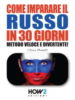 bigCover of the book COME IMPARARE IL RUSSO IN 30 GIORNI. Metodo Veloce e Divertente! by 