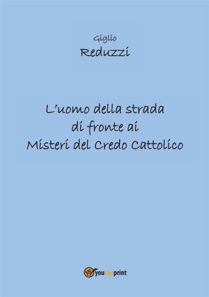 Cover of the book L'uomo della strada di fronte ai misteri del credo cattolico by Giovanni Zuccaretti