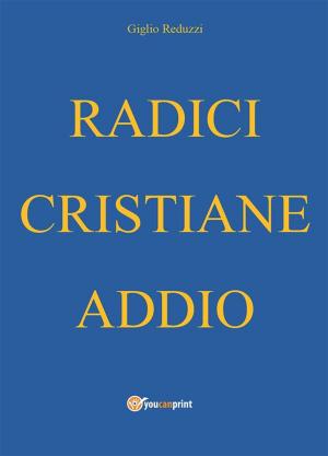 Cover of the book Radici cristiane addio by Antonio Colombo