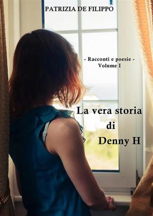 Cover of the book La vera storia di Denny H by Carmelo Emanuele
