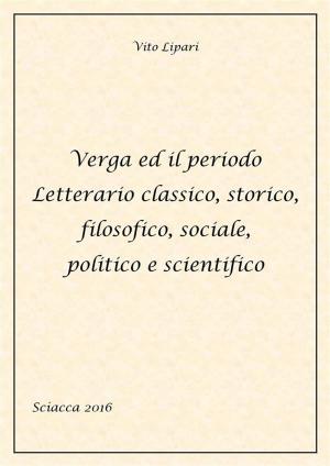 Book cover of Verga ed il periodo letterario classico, storico, filosofico, sociale, politico e scientifico