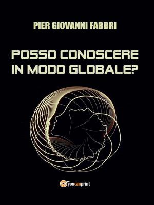 Cover of the book Posso conoscere in modo globale? by Fabio milioni