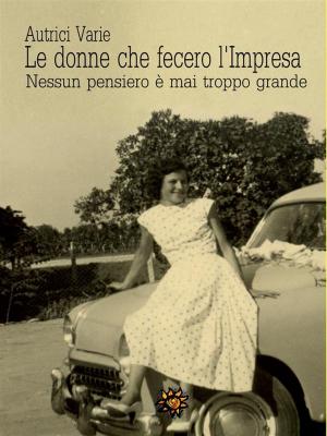 Cover of the book Le donne che fecero l’Impresa. Emilia Romagna by J. Leigh Bailey