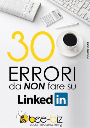 Book cover of 30 errori da NON fare su LinkedIn Bee Social. Bee Professional