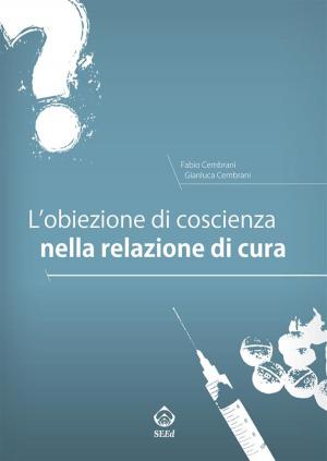 Cover of the book L’obiezione di coscienza nella relazione di cura by Gian Pasquale Ganzit, Luca Stefanini
