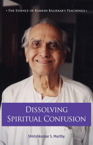 Book cover of Dissolving Spiritual Confusion: The Essence of Ramesh Balsekar’s Teachings