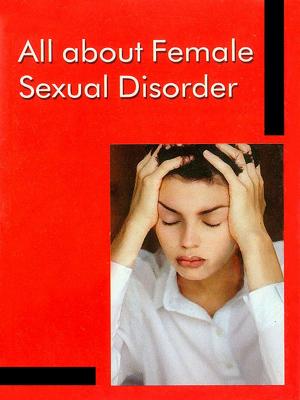Cover of the book All About Female Sexual Disorder by Dr. Bimal Chhajer