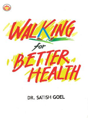 Cover of the book Walking For Better Health by Dr. Bhojraj Dwivedi, Pt. Ramesh Dwivedi