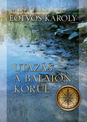 Cover of the book Utazás a Balaton körül by Széchenyi István gróf