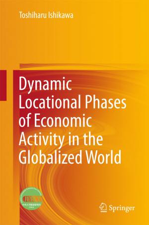 Cover of the book Dynamic Locational Phases of Economic Activity in the Globalized World by Suhash Chandra Dutta Roy