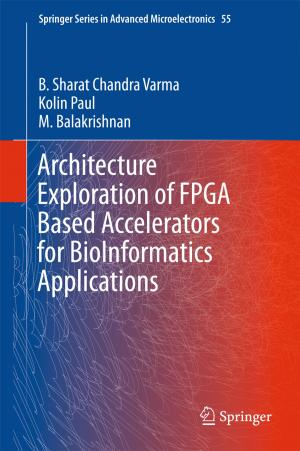 Cover of the book Architecture Exploration of FPGA Based Accelerators for BioInformatics Applications by Inder Bir Singh Passi, Mahender Singh, Manoj Kumar Yadav