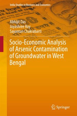 Cover of the book Socio-Economic Analysis of Arsenic Contamination of Groundwater in West Bengal by Brijesh C. Purohit