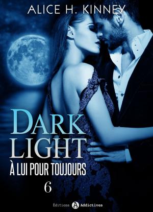 Cover of the book Dark Light - À lui pour toujours, 6 by Chloe Wilkox