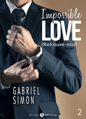 Cover of the book Impossible Love Retrouve-moi 2 by Chloe Wilkox