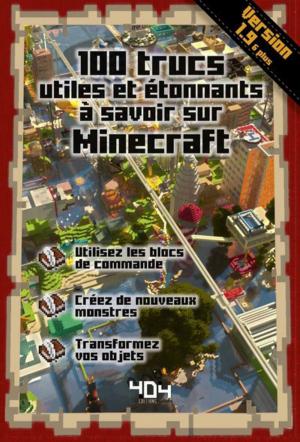 Cover of the book 100 trucs utiles et étonnants à savoir sur Minecraft - version 1.9 by Hugo DESNOYER, Lucia PANTALEONI