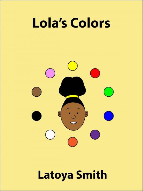 Cover of the book Lola's Colors by Latoya Smith, Latoya Smith