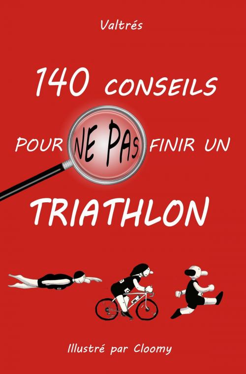 Cover of the book 140 conseils pour ne pas finir un triathlon by Valtrés, Valtrés