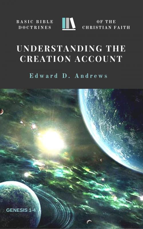 Cover of the book UNDERSTANDING THE CREATION ACCOUNT by Edward D. Andrews, Christian Publishing House