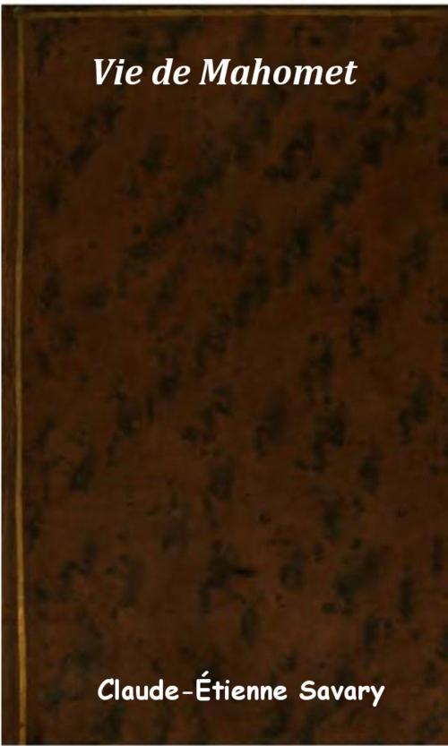 Cover of the book Vie de Mahomet by Claude-Étienne Savary, KKS