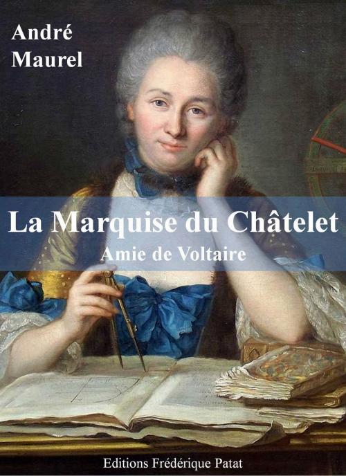 Cover of the book La Marquise du Châtelet by André Maurel, Frédérique Patat