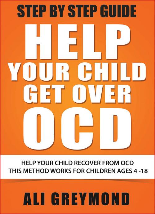 Cover of the book Help Your Child Get Over OCD by Ali Greymond, Alina Yeremenko
