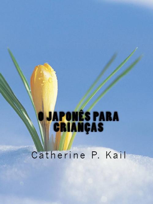 Cover of the book O Japonês para Crianças by Catherine P. Kail, CPK