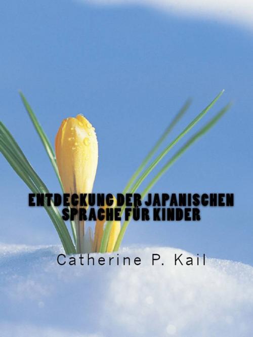 Cover of the book Entdeckung der japanischen Sprache für Kinder by Catherine P. Kail, CPK