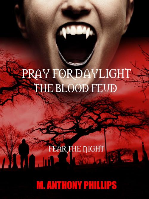 Cover of the book PRAY FOR DAYLIGHT/THE BLOOD FEUD IS NOW HERE by m. anthony phillips, m. anthony phillips