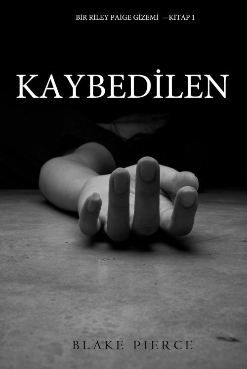 Cover of the book Kaybedilen (Bir Riley Paige Gizemi—Kitap 1) by Blake Pierce, Blake Pierce
