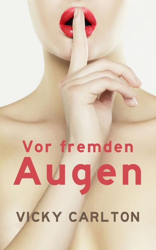 Cover of the book Vor fremden Augen by Vicky Carlton, Vicky Carlton