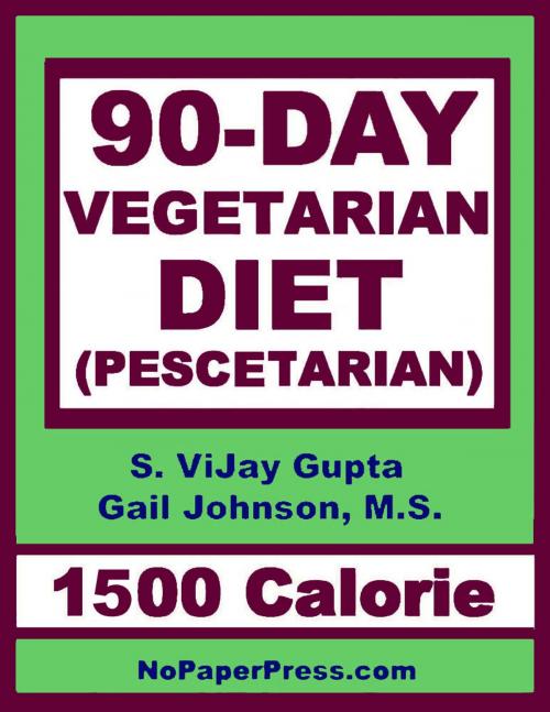 Cover of the book 90-Day Vegetarian Diet - 1500 Calorie by S. Vjay Gupta, Gail Johnson, Nopaperpress, LLC