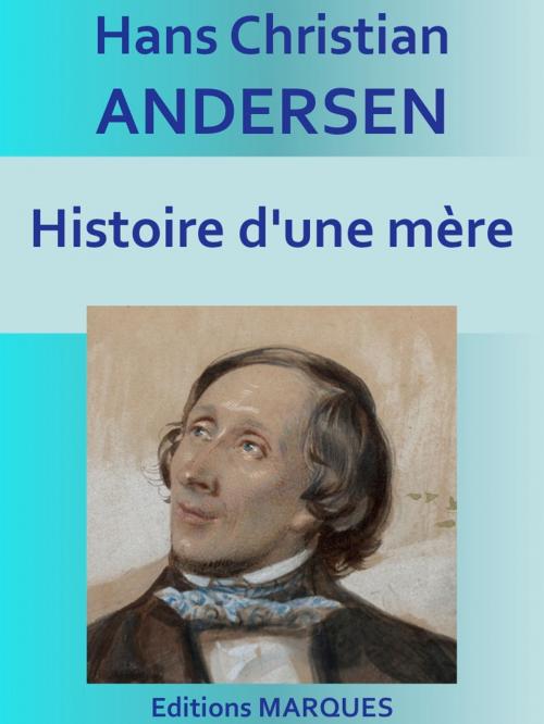 Cover of the book Histoire d'une mère by Hans Christian ANDERSEN, Editions MARQUES