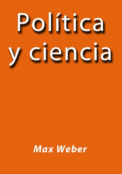 Cover of the book Política y Ciencia by Max Weber, J.Borja