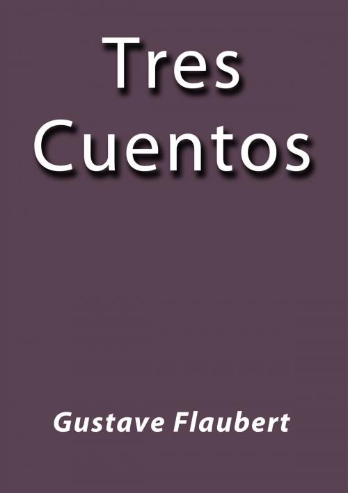 Cover of the book Tres Cuentos by Gustave Flaubert, J.Borja