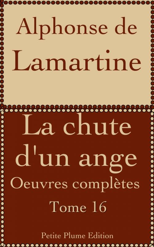 Cover of the book La chute d'un ange (Oeuvres complètes de Lamartine - Tome 16) by Alphonse de Lamartine, Petite Plume Edition