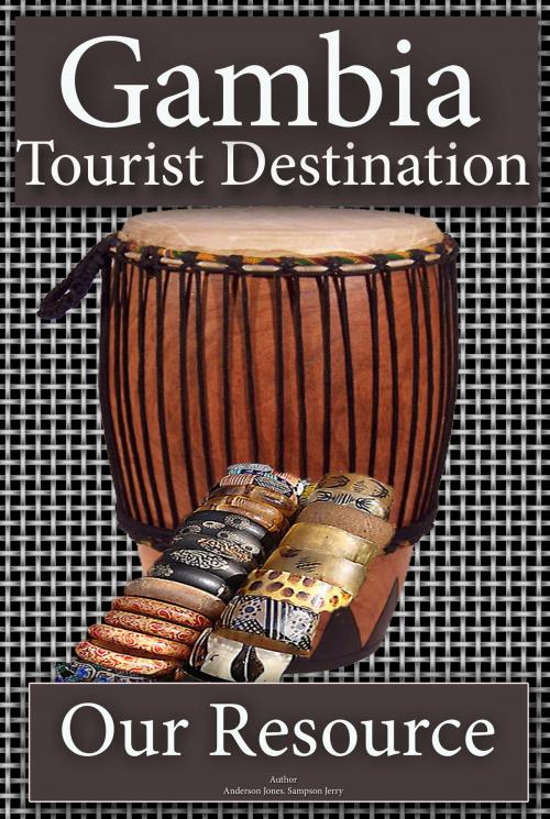 Cover of the book Tourist Destination, Gambia tourism by Sampson Jerry, Sonit Education Academy