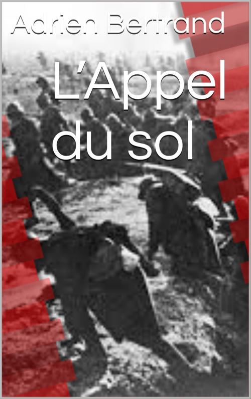 Cover of the book L’Appel du sol (Prix Goncourt 1914, décerné en 1916) by Adrien Bertrand, CP