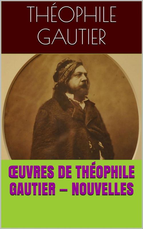 Cover of the book Œuvres de Théophile Gautier — Nouvelles by Théophile Gautier, PRB