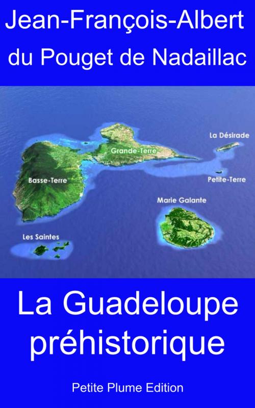 Cover of the book La Guadeloupe préhistorique by Jean-François-Albert du Pouget de Nadaillac, Petite Plume Edition