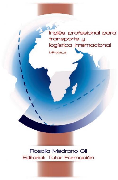 Cover of the book Inglés profesional para transporte y logística internacional. MF1006 by Rosalía Medrano Gil, TUTOR FORMACIÓN