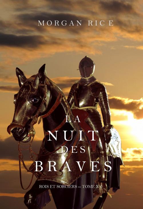 Cover of the book La Nuit des Braves (Rois et Sorciers--Tome 6) by Morgan Rice, Morgan Rice