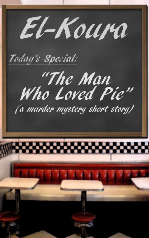 Cover of the book The Man Who Loved Pie by Karl El-Koura, Karl El-Koura