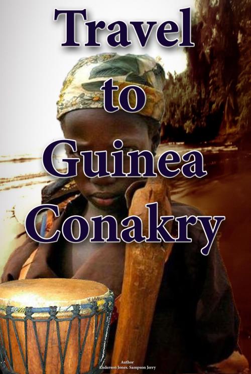 Cover of the book Travel to Guinea Conakry by Sampson Jerry, Sonit Education Academy