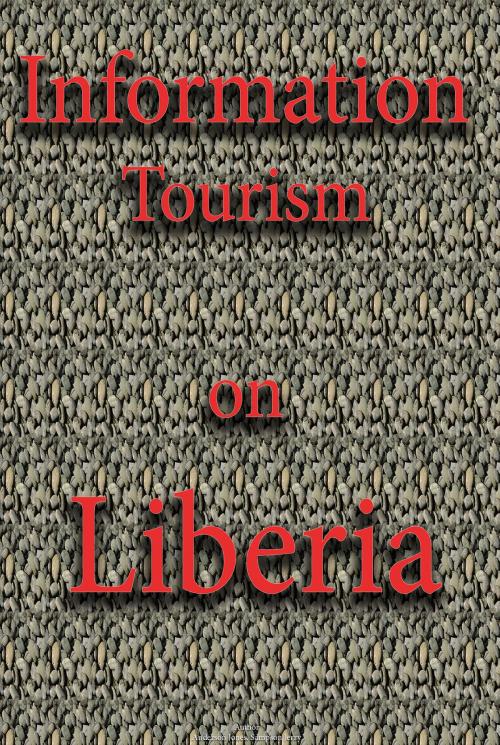 Cover of the book Information Tourism on Liberia by Sampson Jerry, Sonit Education Academy