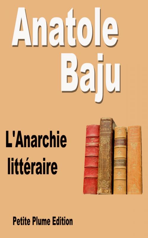 Cover of the book L'Anarchie littéraire by Anatole Baju, Petite Plume Edition