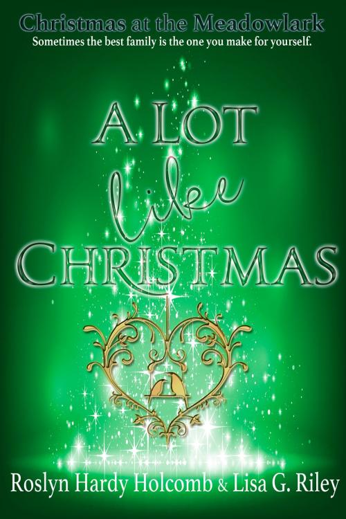 Cover of the book A Lot Like Christmas by Lisa G. Riley, Roslyn Hardy Holcomb, Roslyn Hardy Holcomb